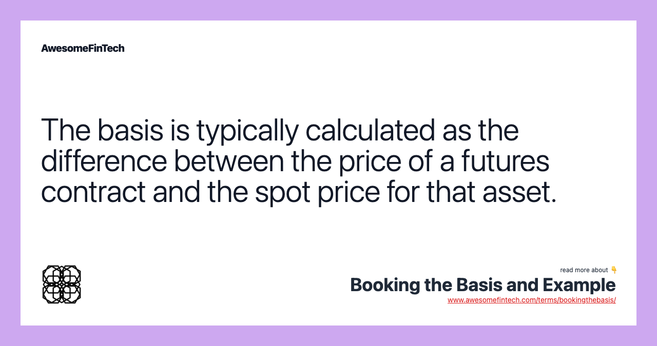 The basis is typically calculated as the difference between the price of a futures contract and the spot price for that asset.