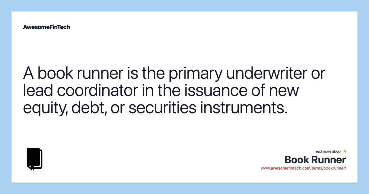 A book runner is the primary underwriter or lead coordinator in the issuance of new equity, debt, or securities instruments.