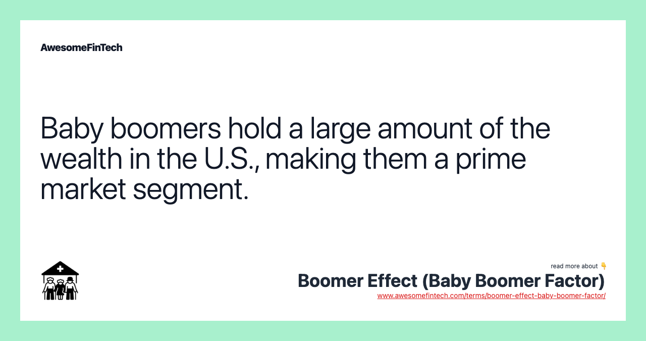 Baby boomers hold a large amount of the wealth in the U.S., making them a prime market segment.