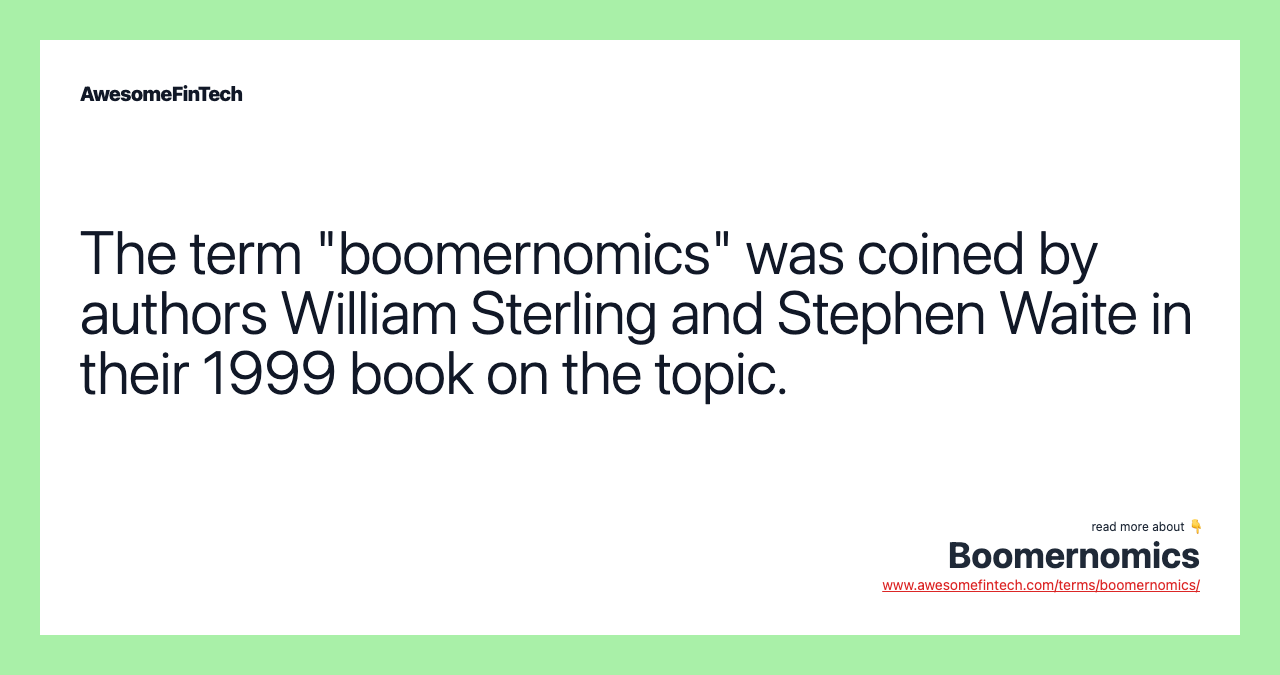 The term "boomernomics" was coined by authors William Sterling and Stephen Waite in their 1999 book on the topic.