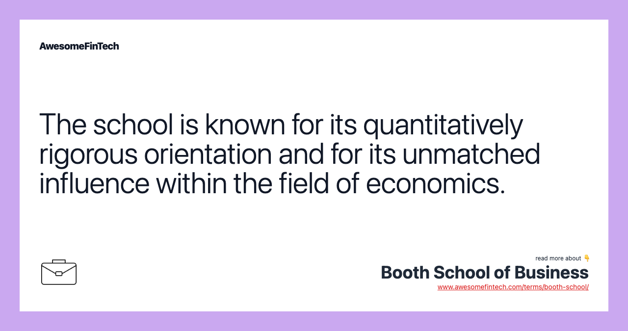 The school is known for its quantitatively rigorous orientation and for its unmatched influence within the field of economics.