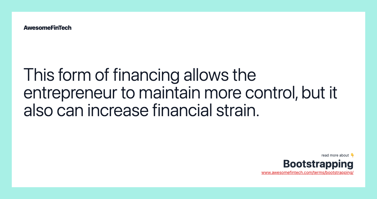 This form of financing allows the entrepreneur to maintain more control, but it also can increase financial strain.