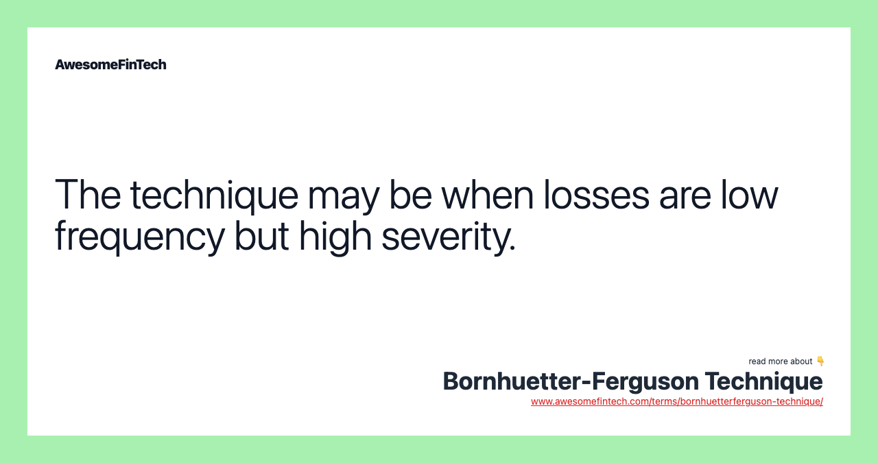 The technique may be when losses are low frequency but high severity.