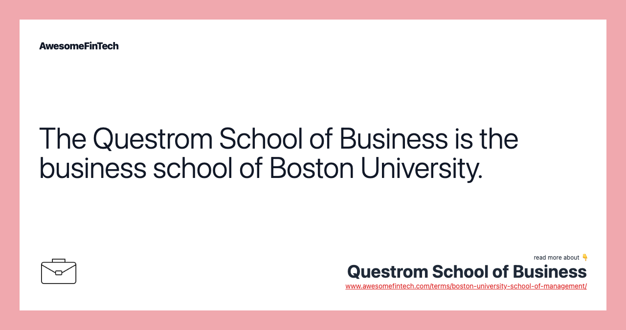 The Questrom School of Business is the business school of Boston University.