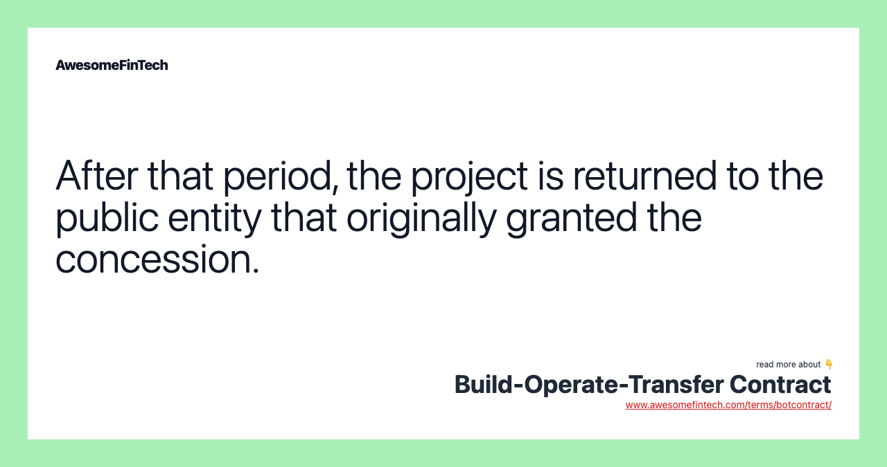 After that period, the project is returned to the public entity that originally granted the concession.