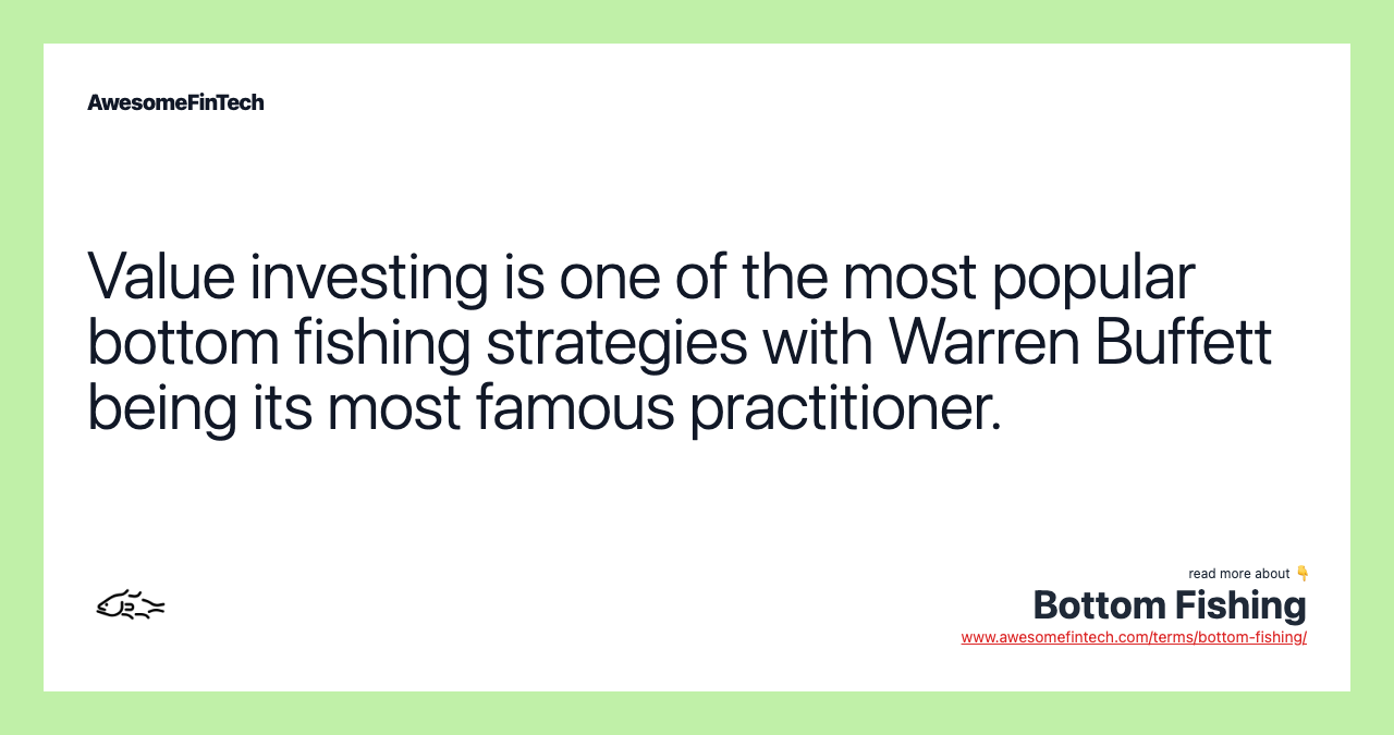 Value investing is one of the most popular bottom fishing strategies with Warren Buffett being its most famous practitioner.