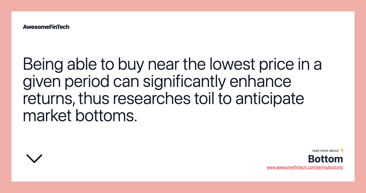 Being able to buy near the lowest price in a given period can significantly enhance returns, thus researches toil to anticipate market bottoms.