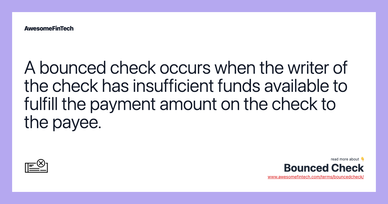A bounced check occurs when the writer of the check has insufficient funds available to fulfill the payment amount on the check to the payee.