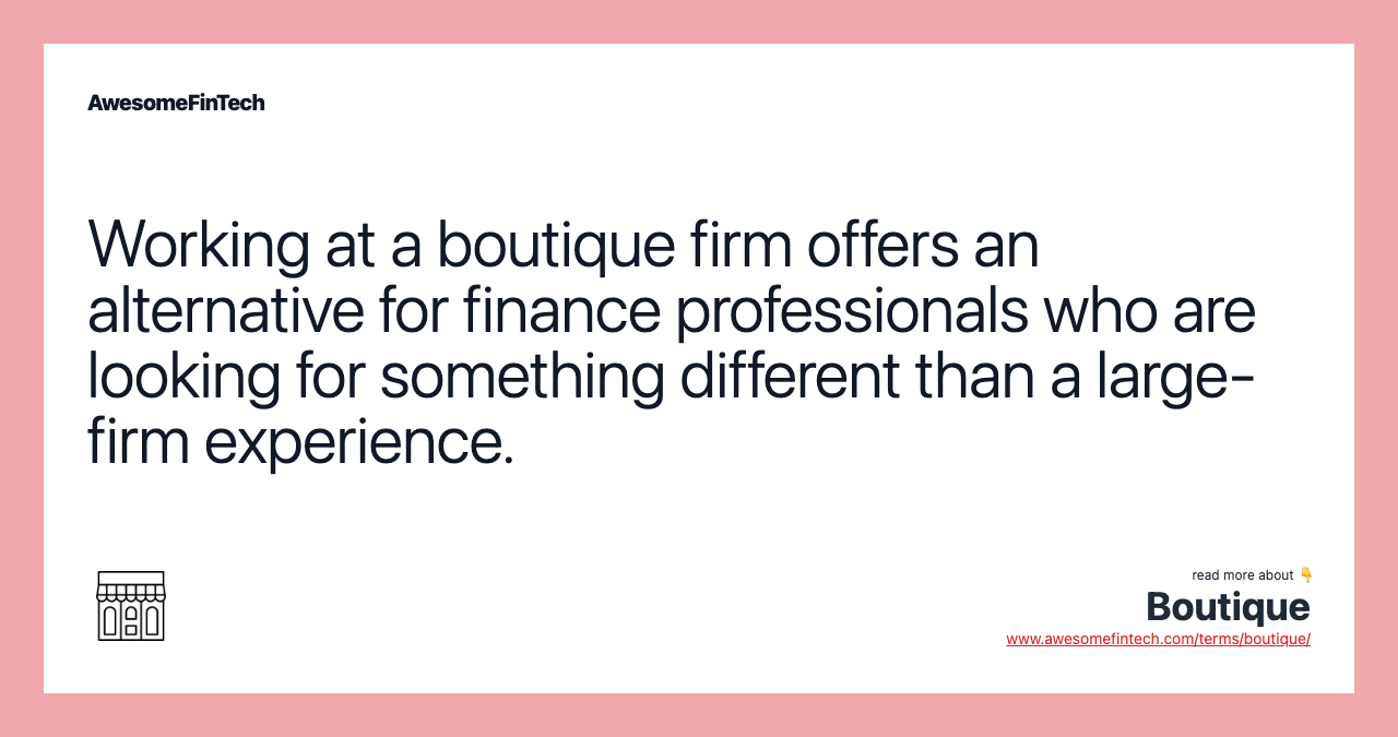 Working at a boutique firm offers an alternative for finance professionals who are looking for something different than a large-firm experience.