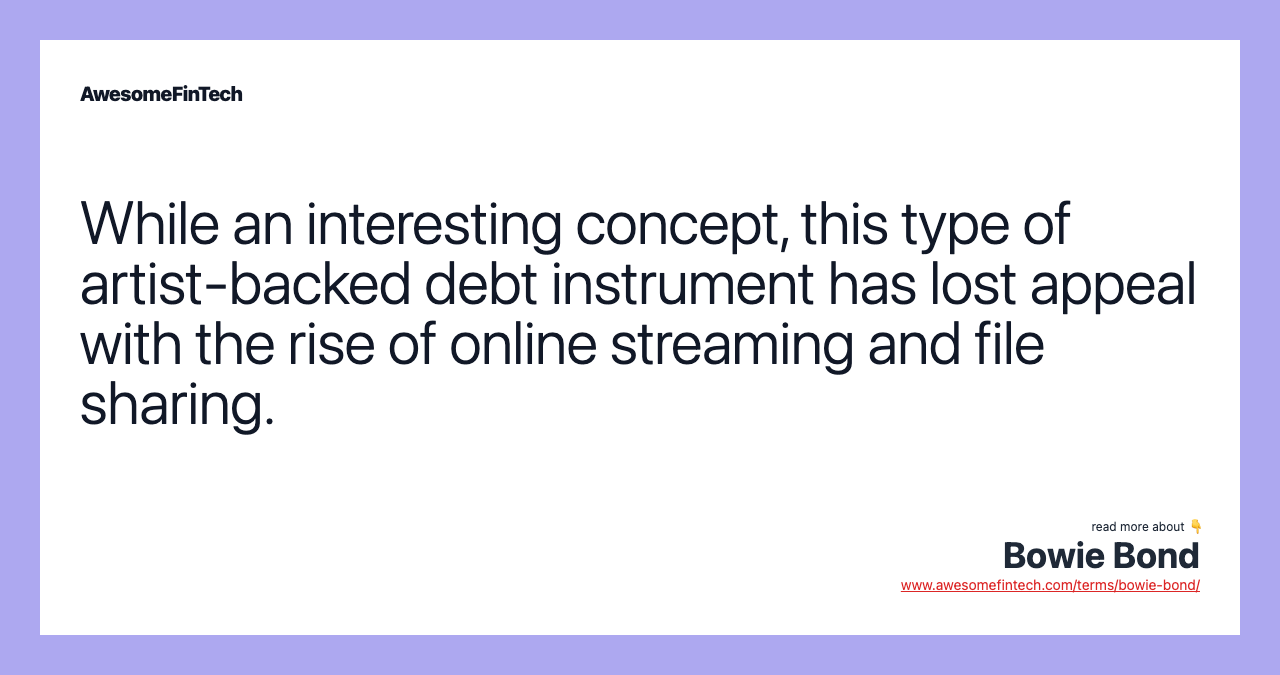 While an interesting concept, this type of artist-backed debt instrument has lost appeal with the rise of online streaming and file sharing.