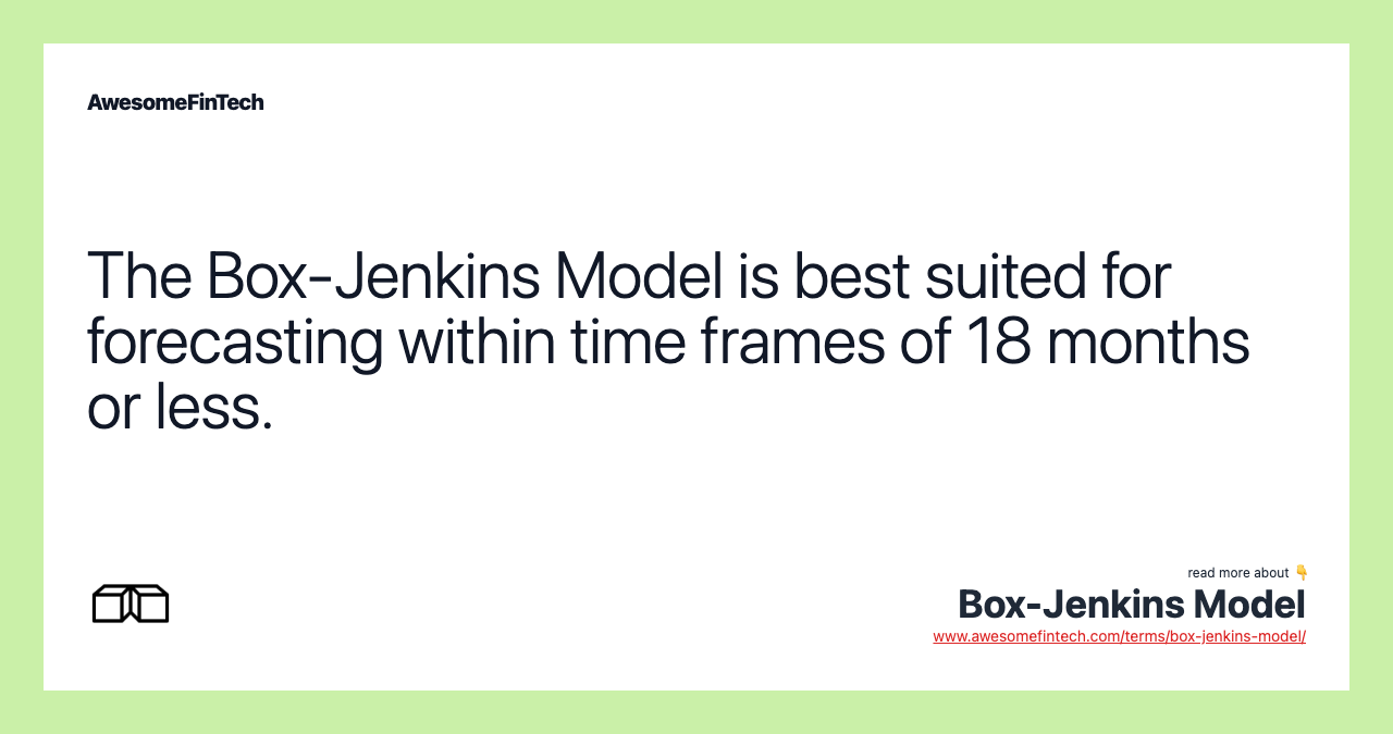 The Box-Jenkins Model is best suited for forecasting within time frames of 18 months or less.
