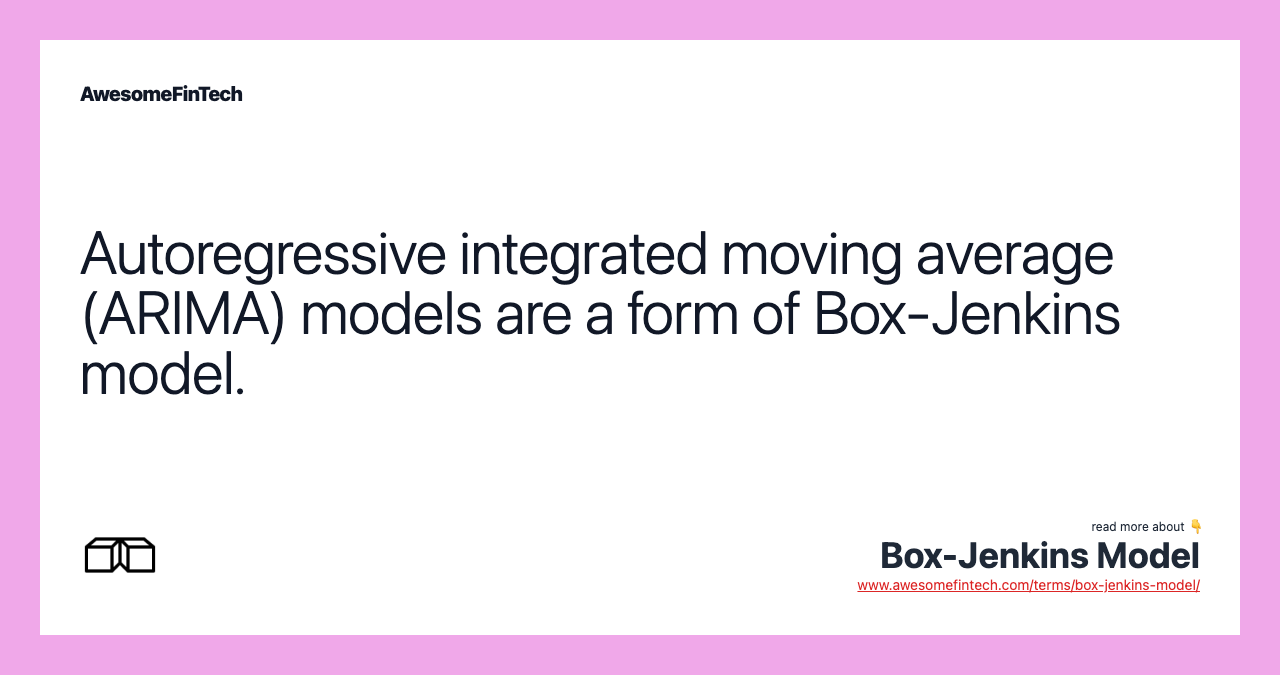 Autoregressive integrated moving average (ARIMA) models are a form of Box-Jenkins model.