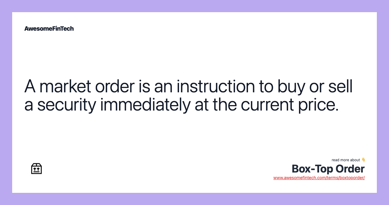 A market order is an instruction to buy or sell a security immediately at the current price.