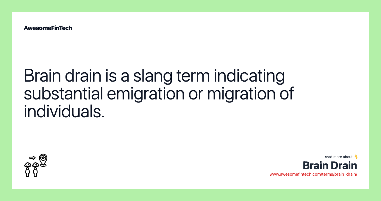 Brain drain is a slang term indicating substantial emigration or migration of individuals.