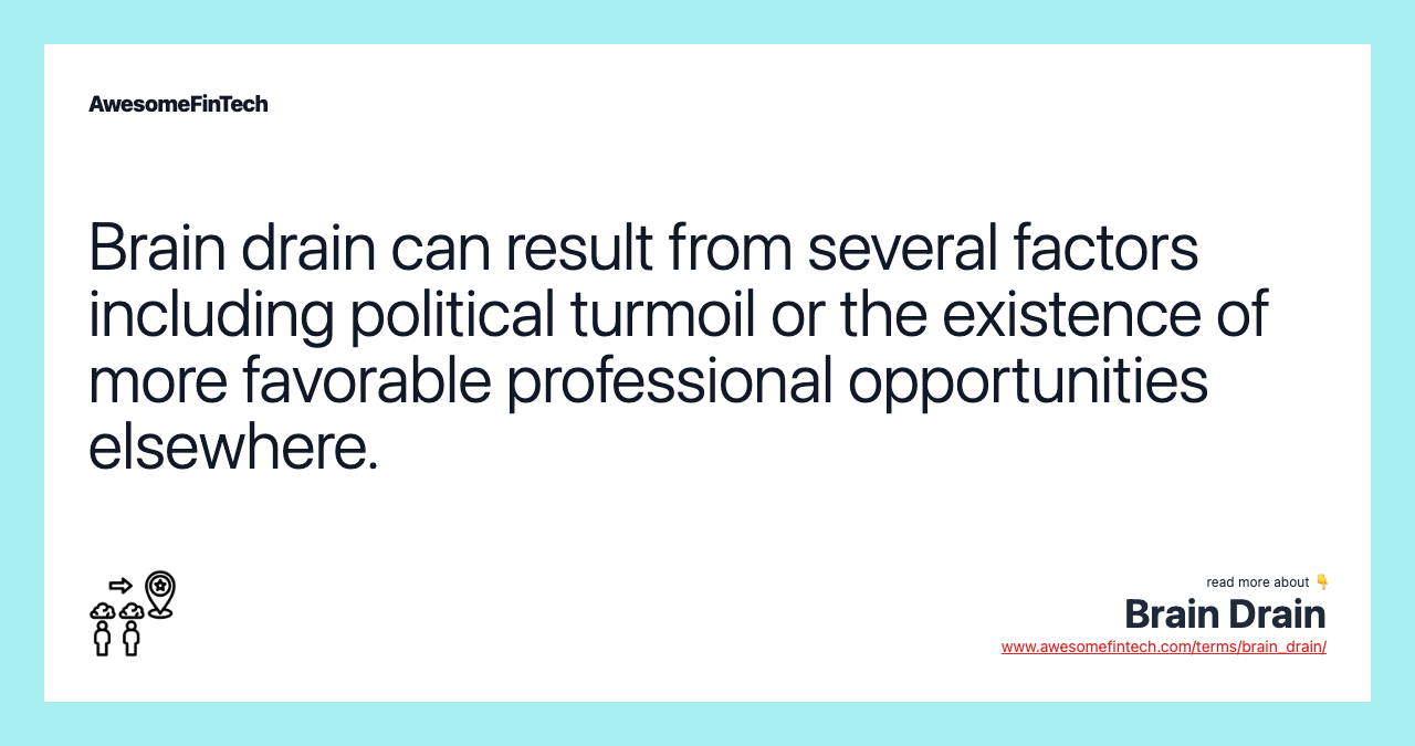 Brain drain can result from several factors including political turmoil or the existence of more favorable professional opportunities elsewhere.