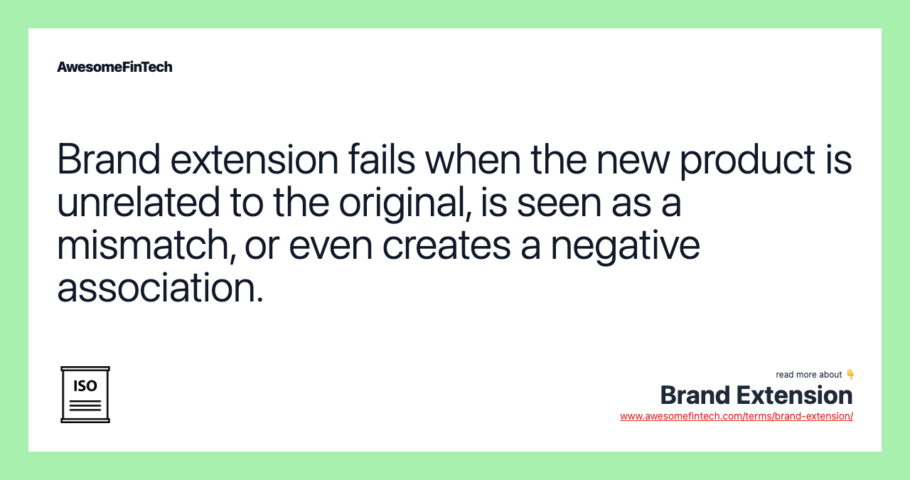 Brand extension fails when the new product is unrelated to the original, is seen as a mismatch, or even creates a negative association.
