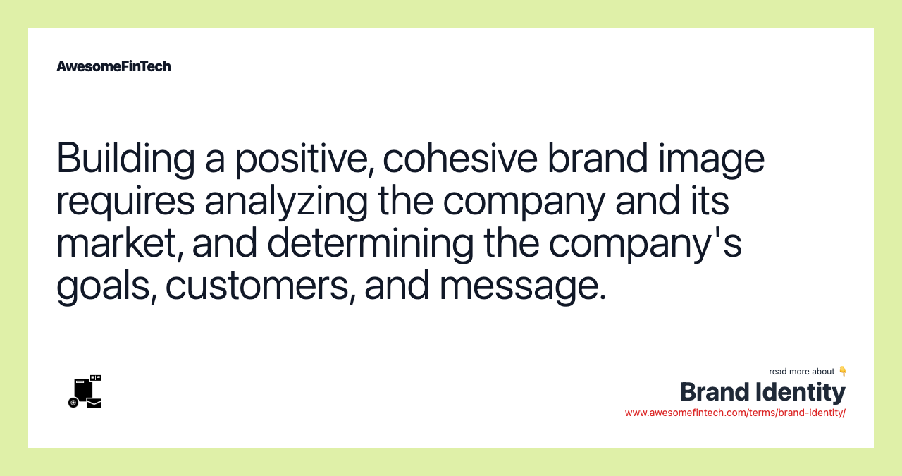 Building a positive, cohesive brand image requires analyzing the company and its market, and determining the company's goals, customers, and message.