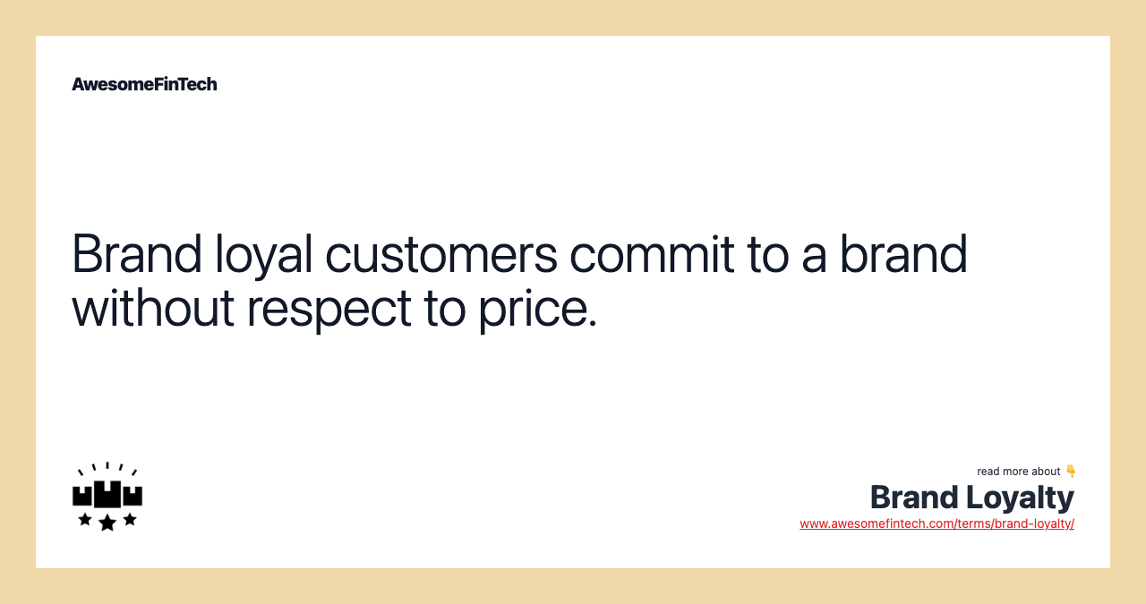 Brand loyal customers commit to a brand without respect to price.