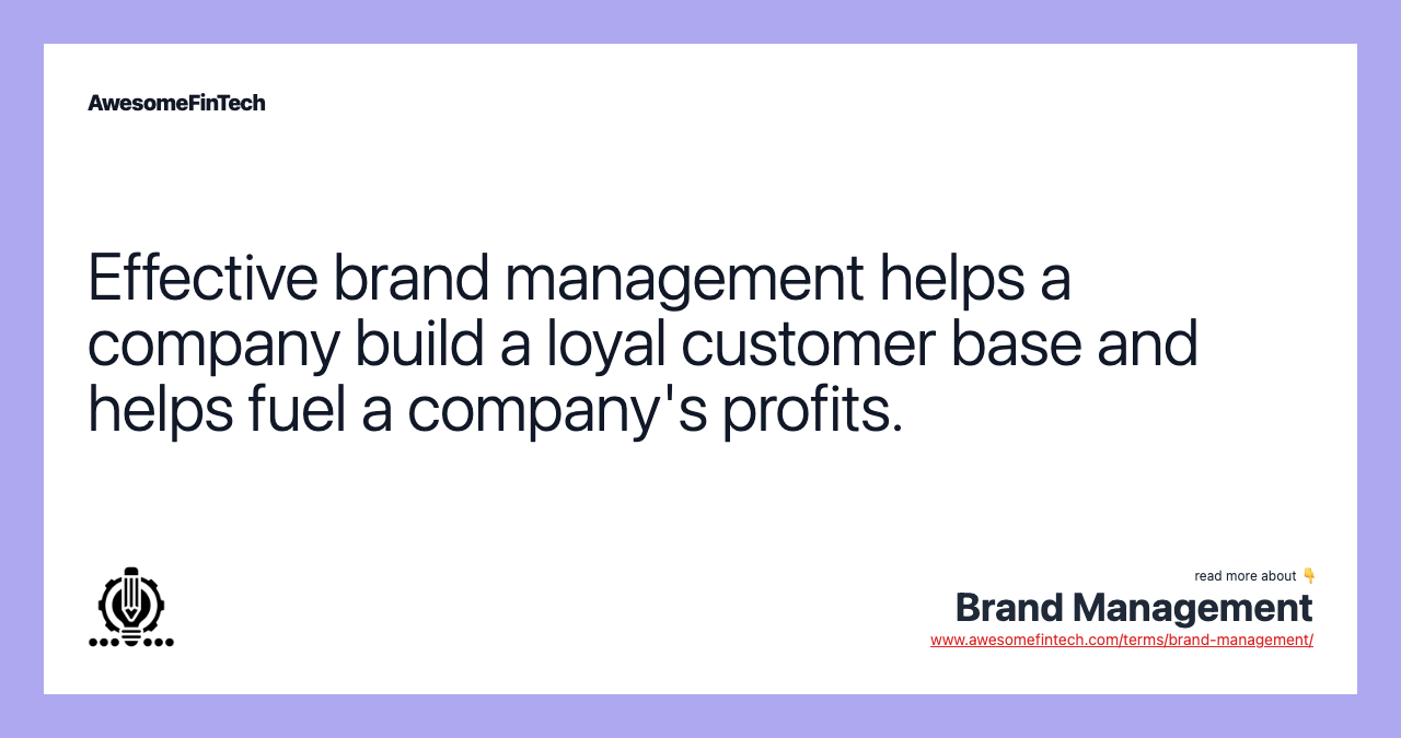 Effective brand management helps a company build a loyal customer base and helps fuel a company's profits.