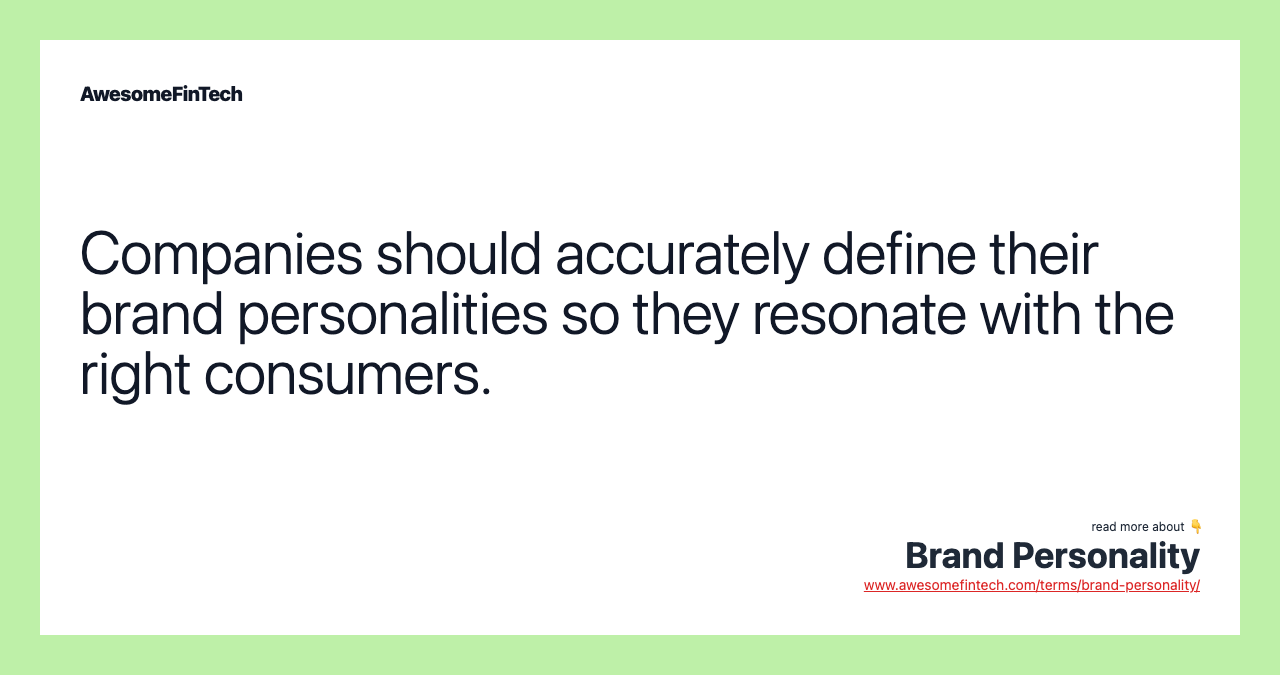Companies should accurately define their brand personalities so they resonate with the right consumers.