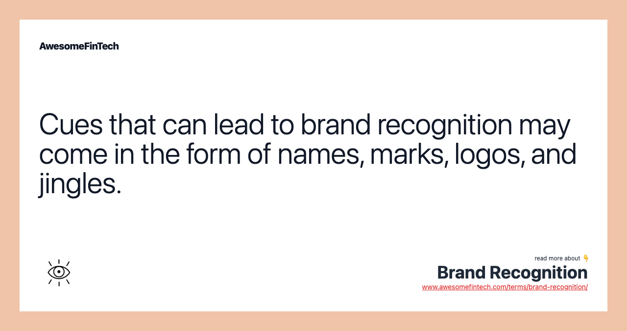 Cues that can lead to brand recognition may come in the form of names, marks, logos, and jingles.