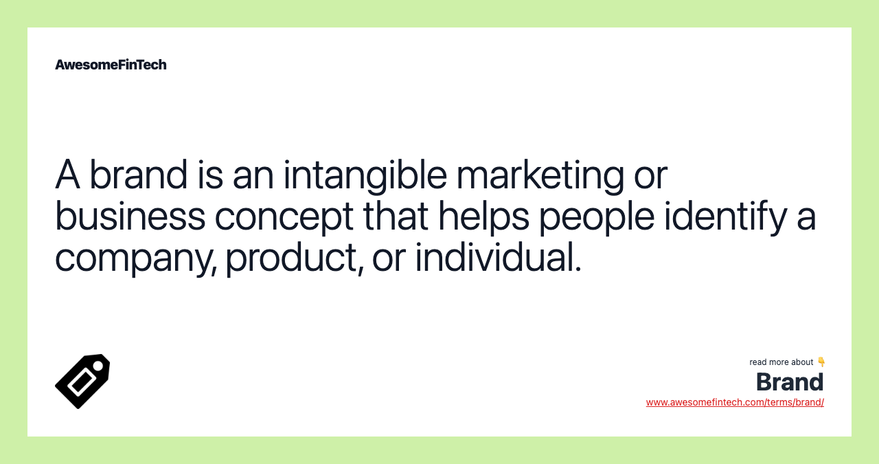 A brand is an intangible marketing or business concept that helps people identify a company, product, or individual.