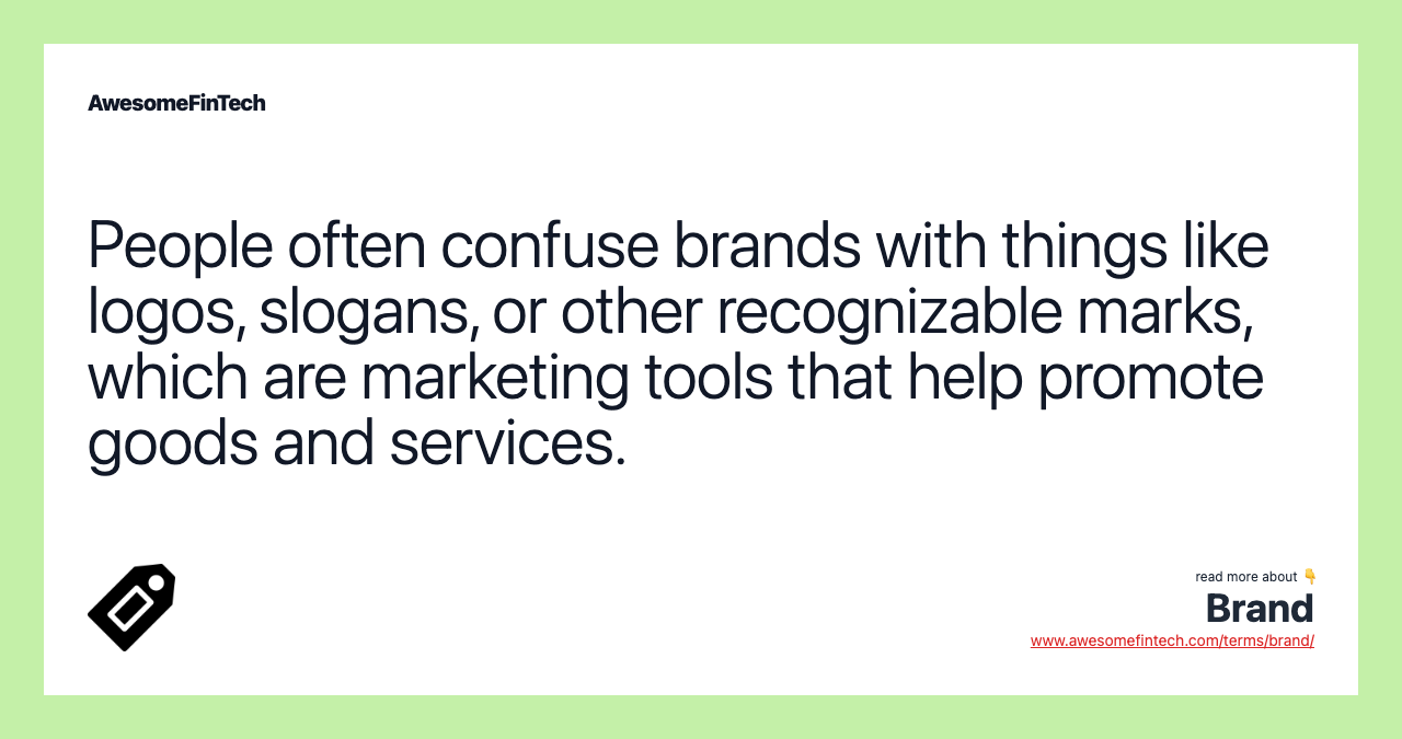 People often confuse brands with things like logos, slogans, or other recognizable marks, which are marketing tools that help promote goods and services.