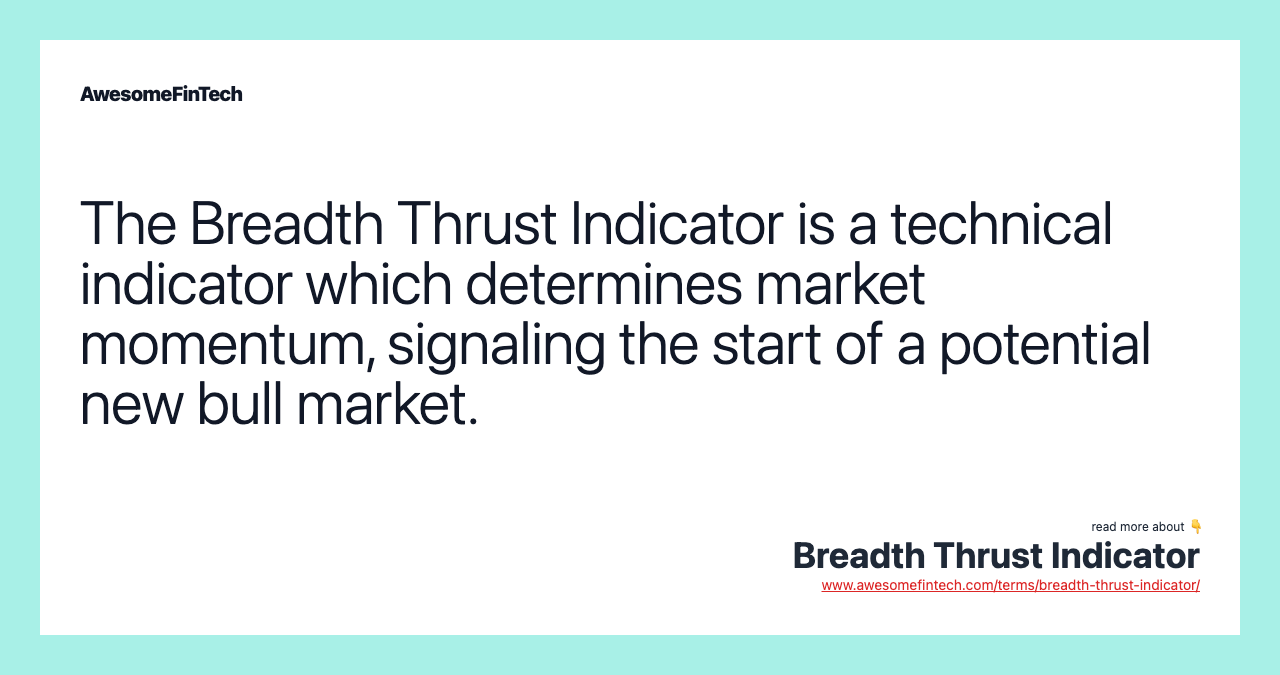 The Breadth Thrust Indicator is a technical indicator which determines market momentum, signaling the start of a potential new bull market.