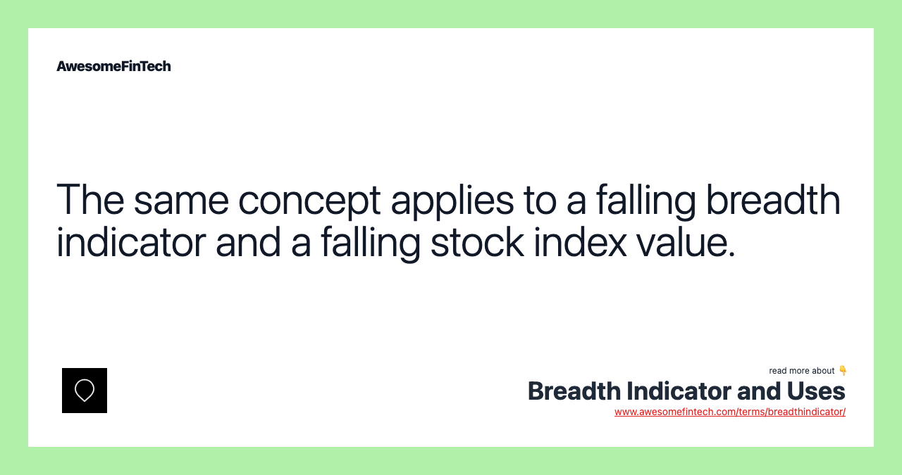 The same concept applies to a falling breadth indicator and a falling stock index value.