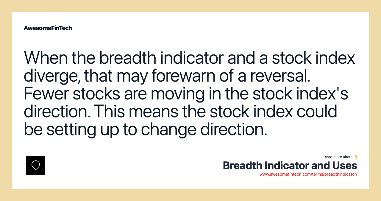 When the breadth indicator and a stock index diverge, that may forewarn of a reversal. Fewer stocks are moving in the stock index's direction. This means the stock index could be setting up to change direction.