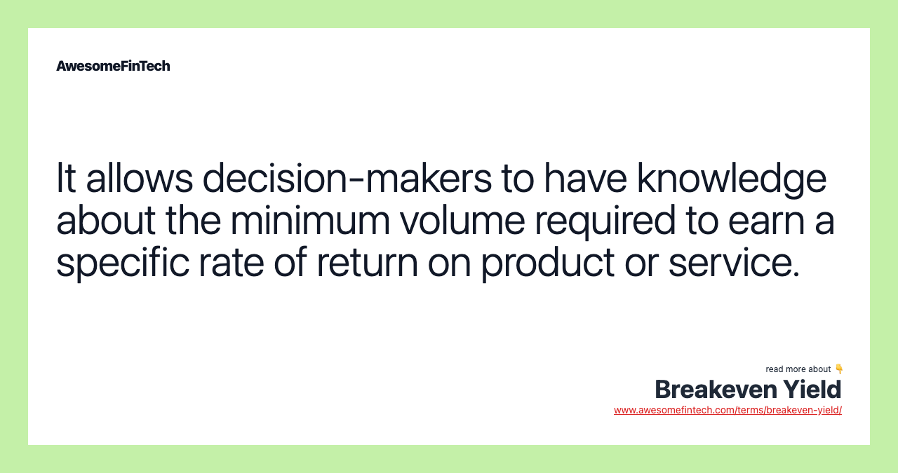 It allows decision-makers to have knowledge about the minimum volume required to earn a specific rate of return on product or service.