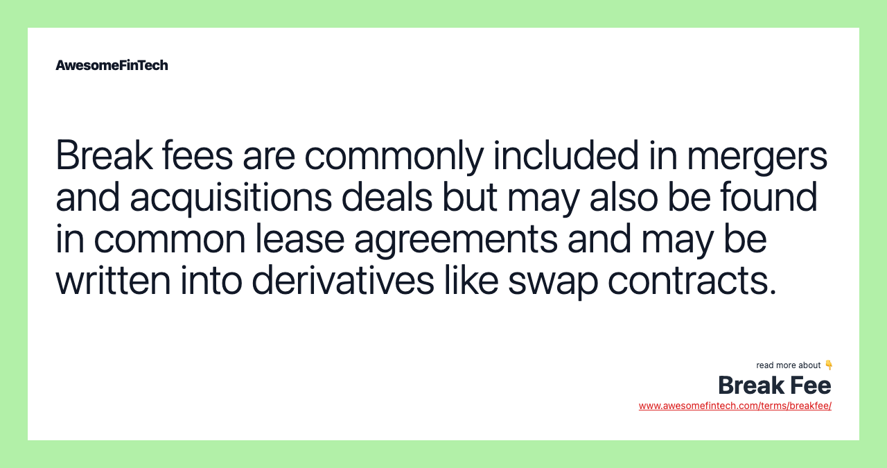 Break fees are commonly included in mergers and acquisitions deals but may also be found in common lease agreements and may be written into derivatives like swap contracts.