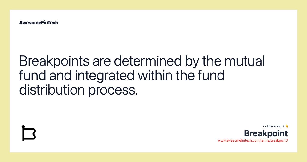 Breakpoints are determined by the mutual fund and integrated within the fund distribution process.