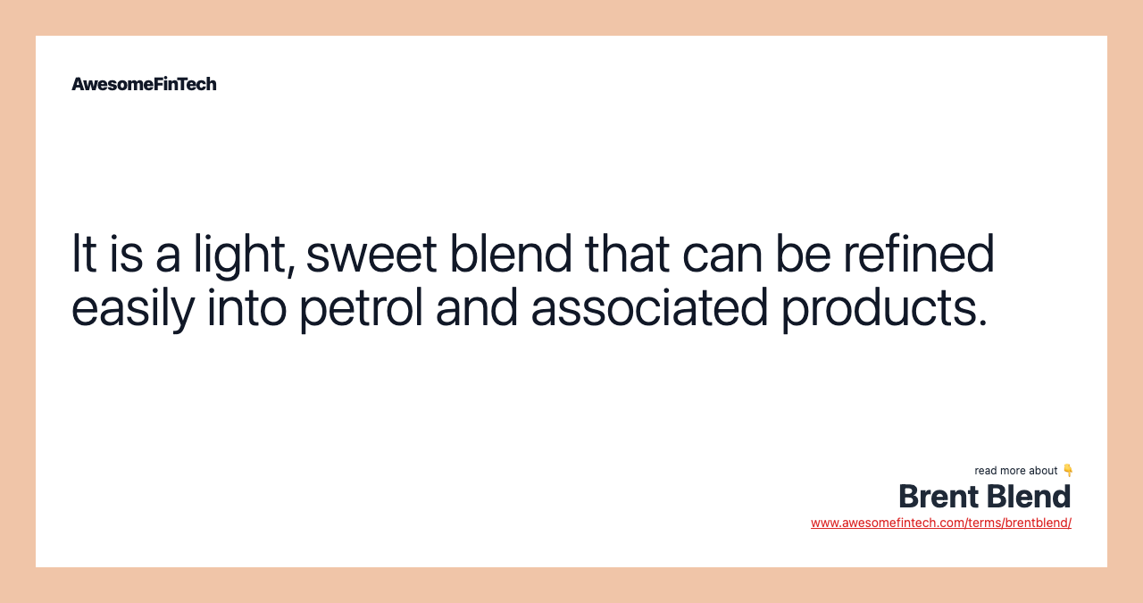 It is a light, sweet blend that can be refined easily into petrol and associated products.