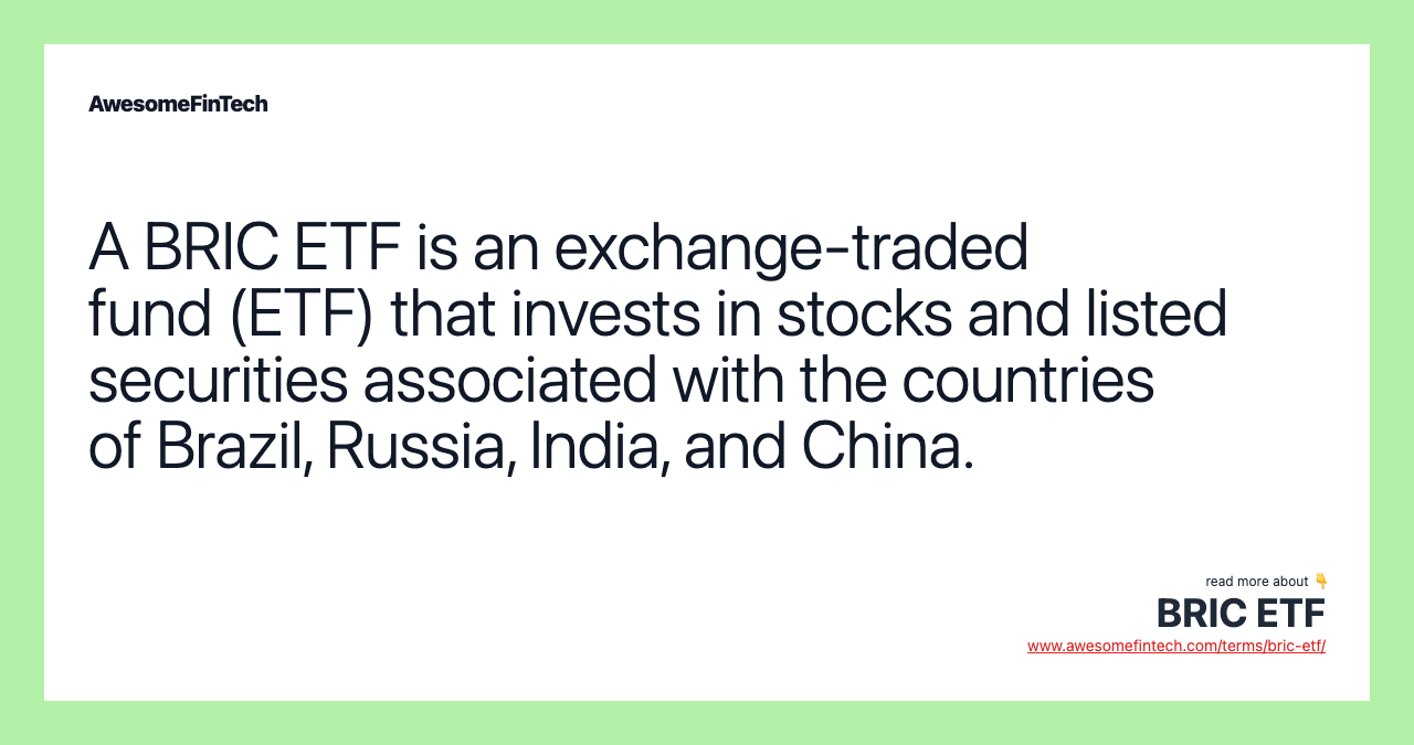 A BRIC ETF is an exchange-traded fund (ETF) that invests in stocks and listed securities associated with the countries of Brazil, Russia, India, and China.