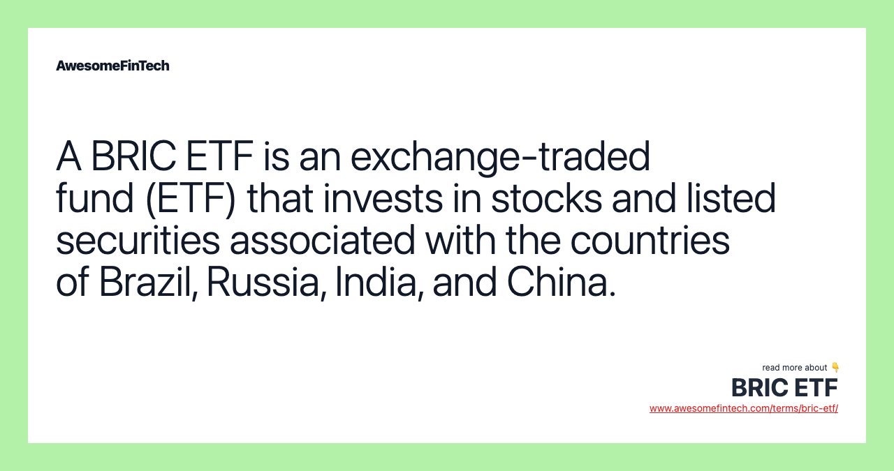 A BRIC ETF is an exchange-traded fund (ETF) that invests in stocks and listed securities associated with the countries of Brazil, Russia, India, and China.