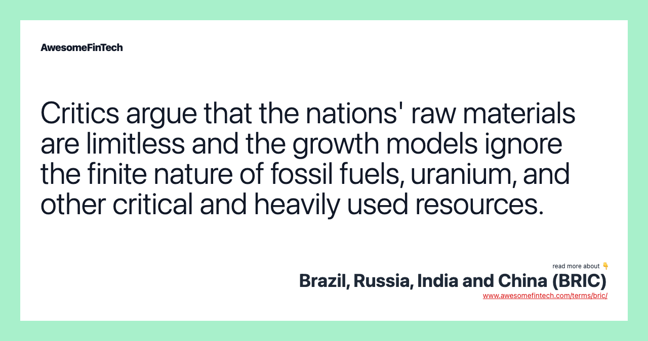Critics argue that the nations' raw materials are limitless and the growth models ignore the finite nature of fossil fuels, uranium, and other critical and heavily used resources.
