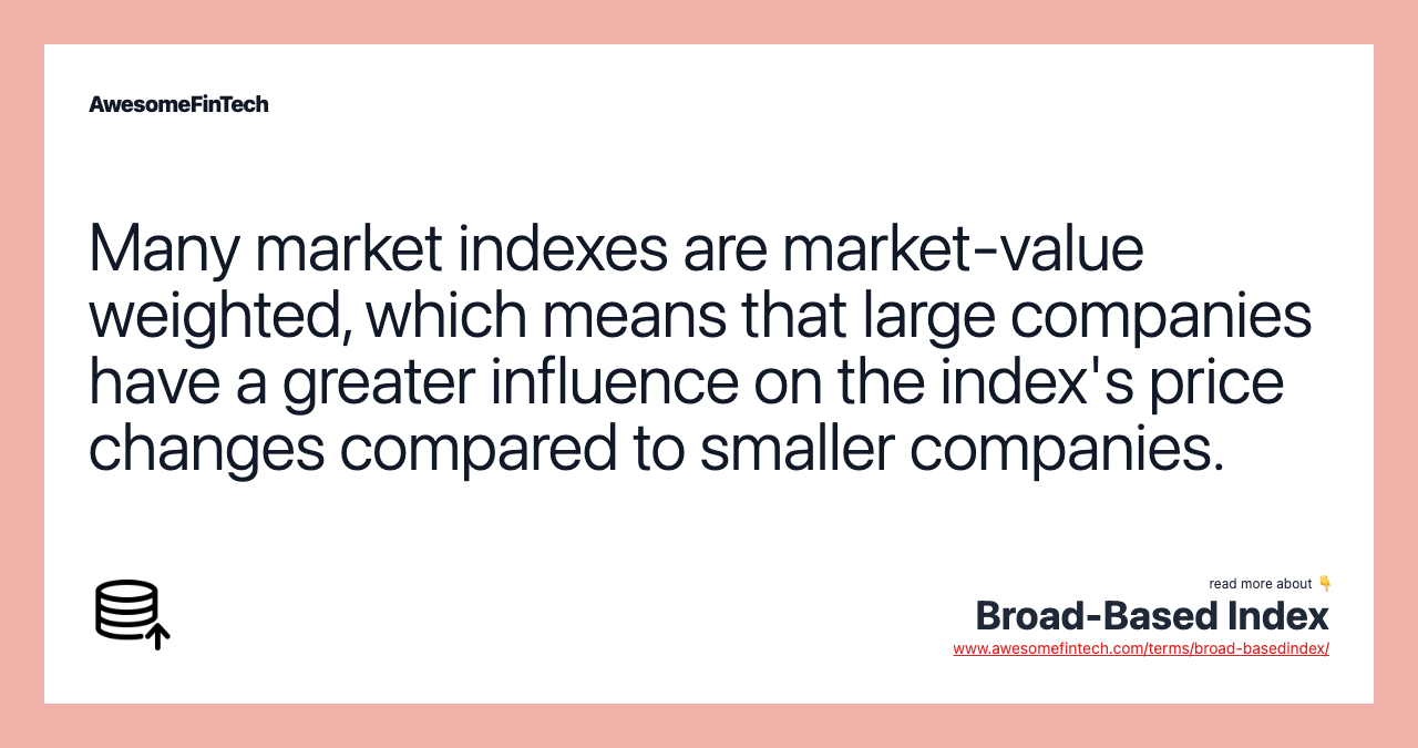 Many market indexes are market-value weighted, which means that large companies have a greater influence on the index's price changes compared to smaller companies.