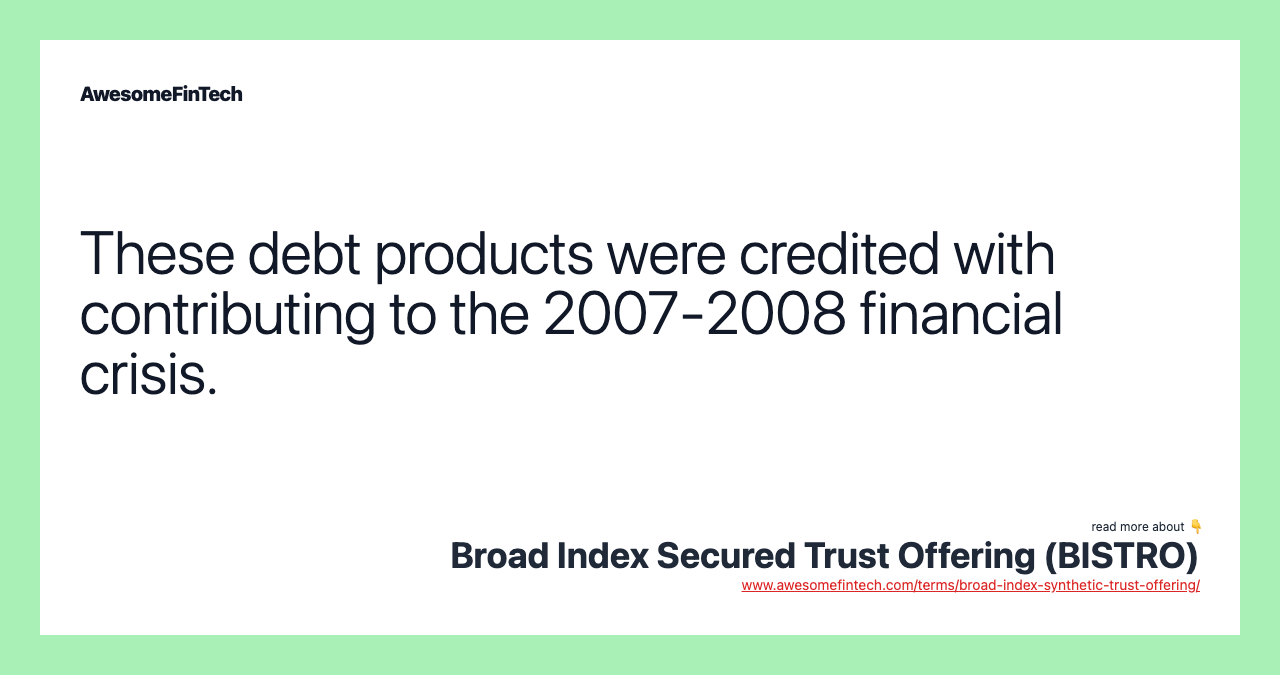 These debt products were credited with contributing to the 2007-2008 financial crisis.