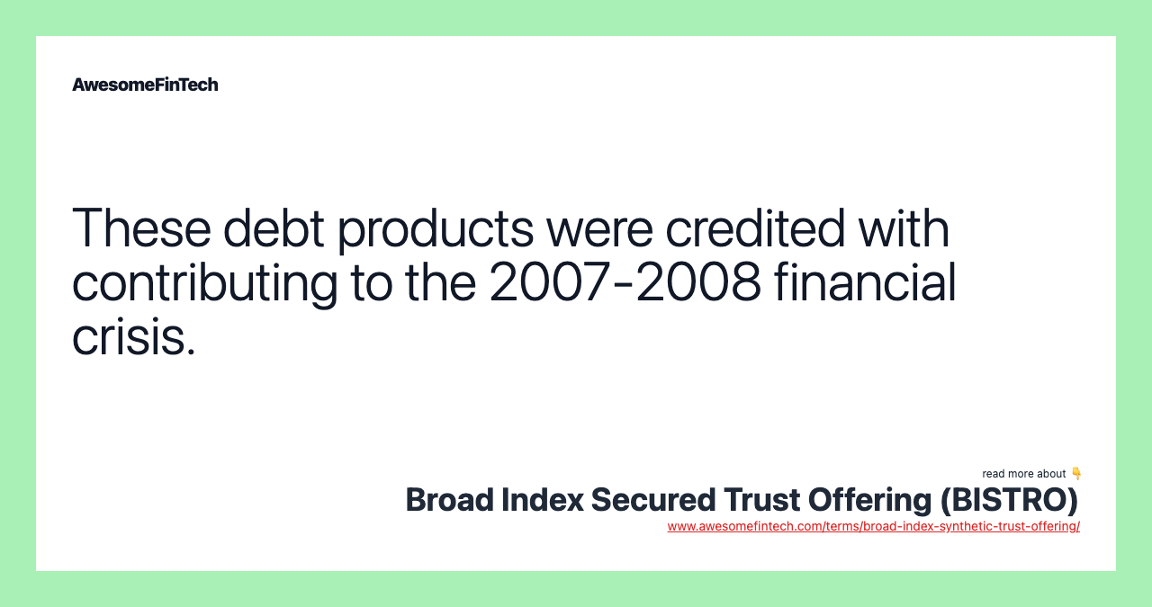 These debt products were credited with contributing to the 2007-2008 financial crisis.