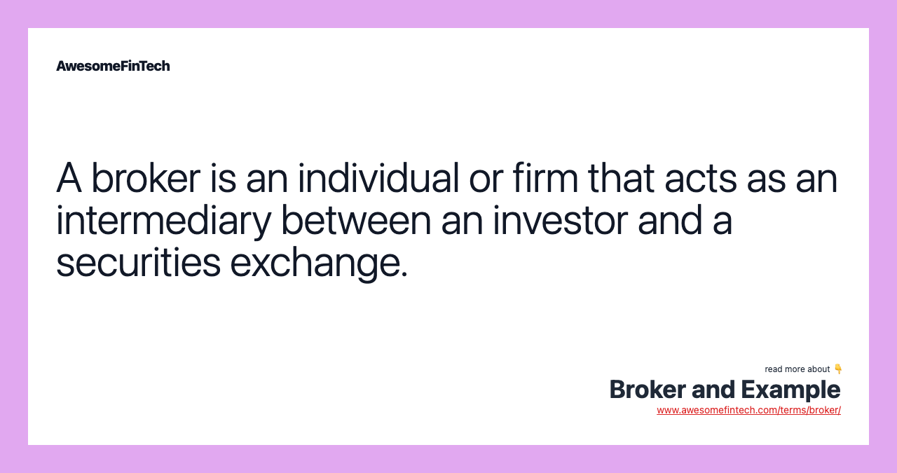 A broker is an individual or firm that acts as an intermediary between an investor and a securities exchange.