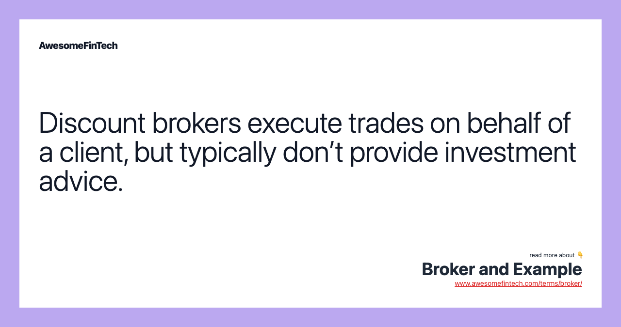 Discount brokers execute trades on behalf of a client, but typically don’t provide investment advice.
