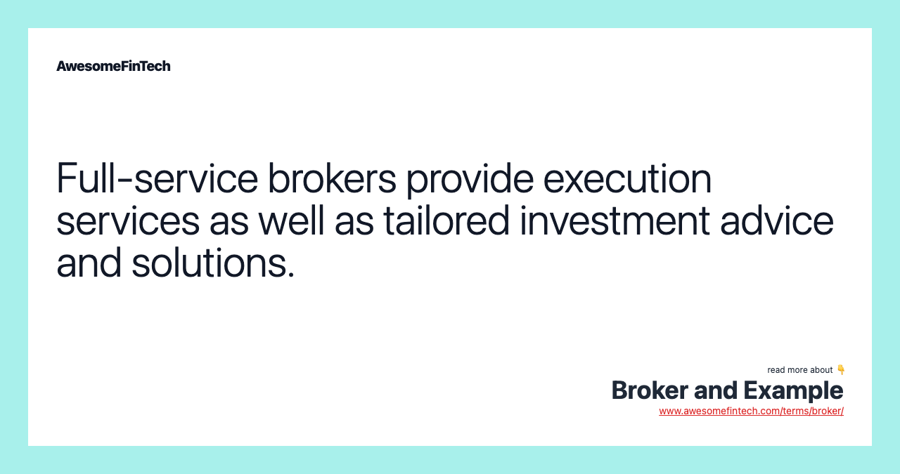 Full-service brokers provide execution services as well as tailored investment advice and solutions.