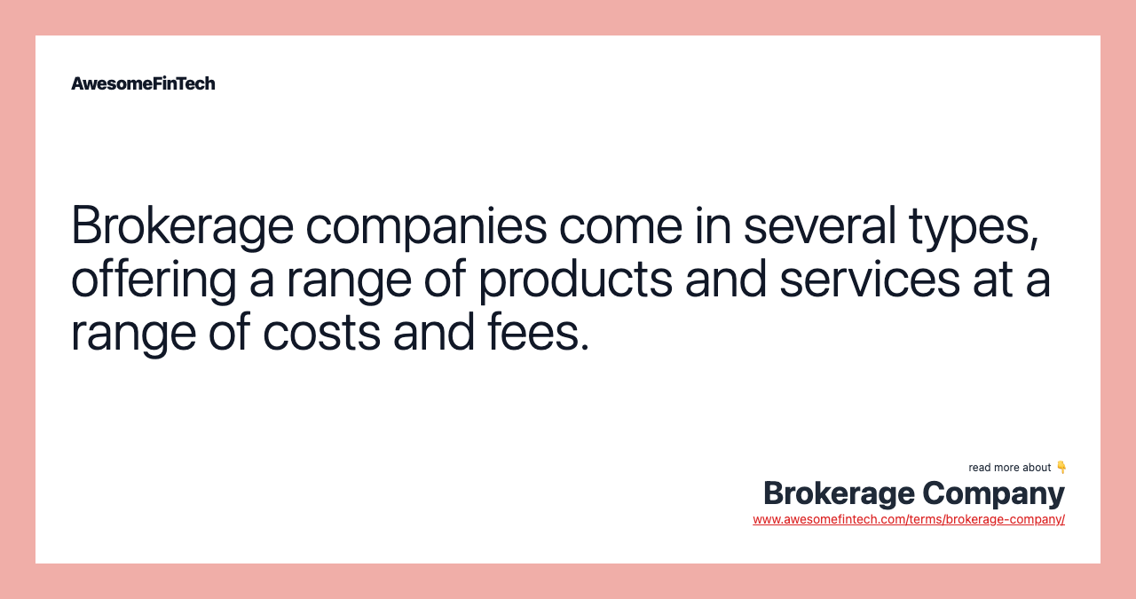 Brokerage companies come in several types, offering a range of products and services at a range of costs and fees.