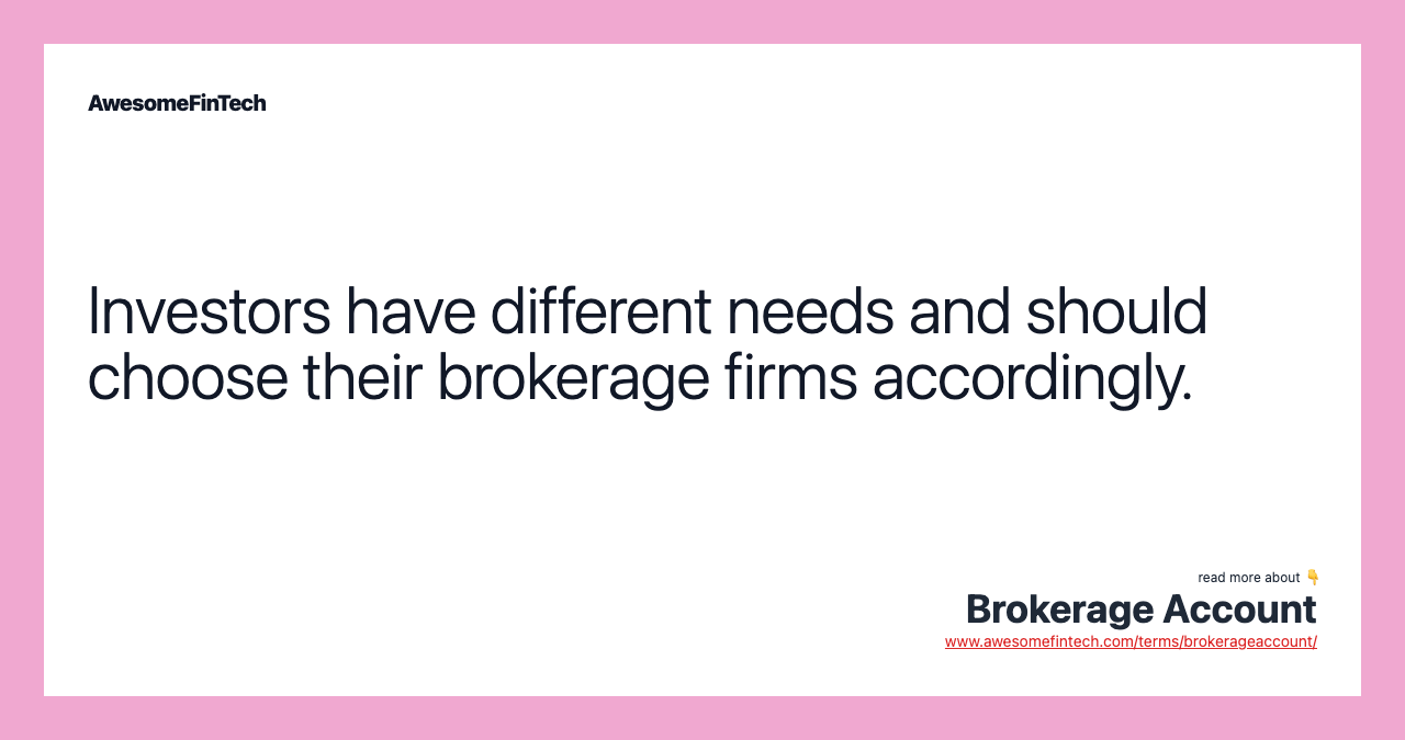 Investors have different needs and should choose their brokerage firms accordingly.