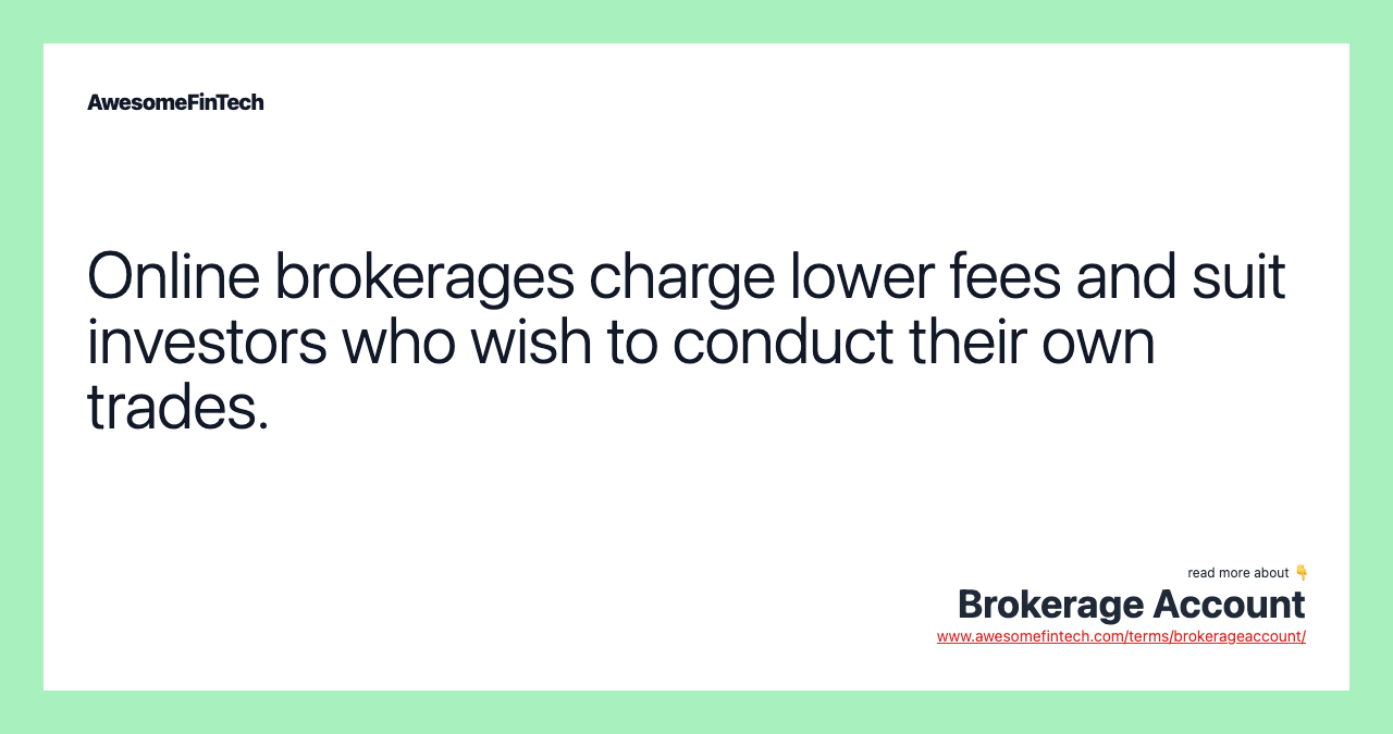 Online brokerages charge lower fees and suit investors who wish to conduct their own trades.