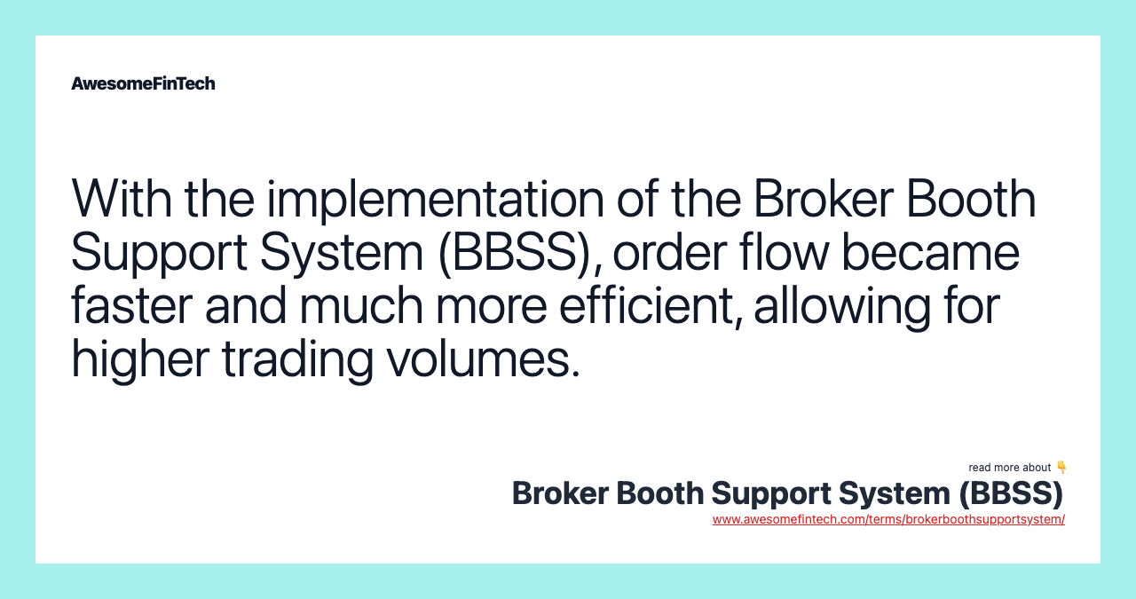 With the implementation of the Broker Booth Support System (BBSS), order flow became faster and much more efficient, allowing for higher trading volumes.