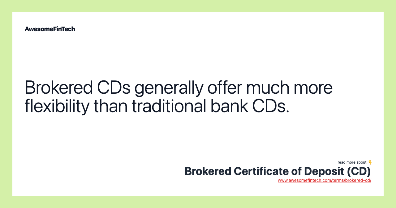 Brokered CDs generally offer much more flexibility than traditional bank CDs.