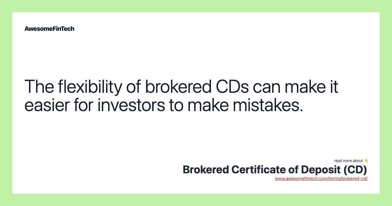 The flexibility of brokered CDs can make it easier for investors to make mistakes.