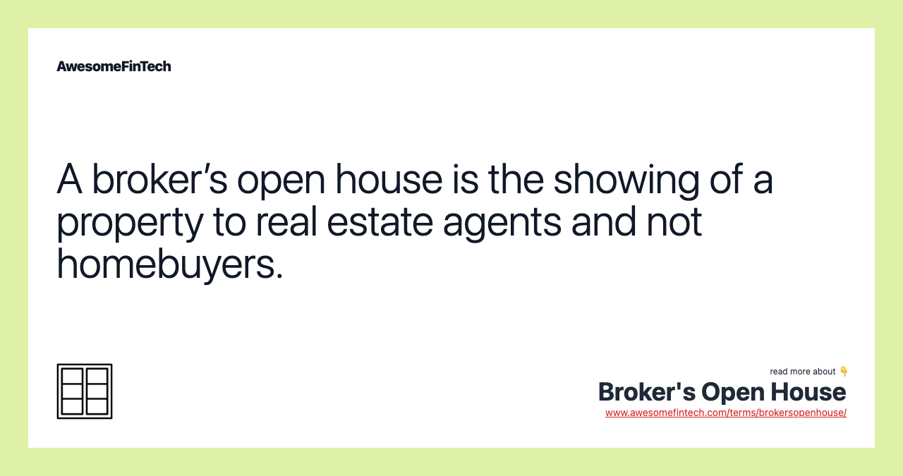 A broker’s open house is the showing of a property to real estate agents and not homebuyers.